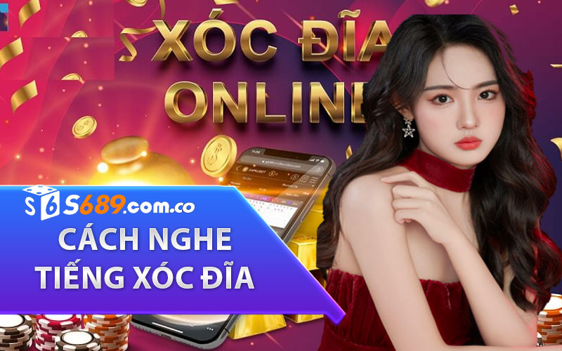 Cách Nghe Tiếng Xóc Đĩa