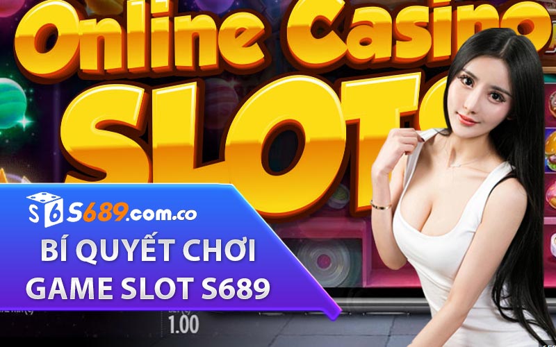 bí quyết chơi game slot s689 luôn thắng