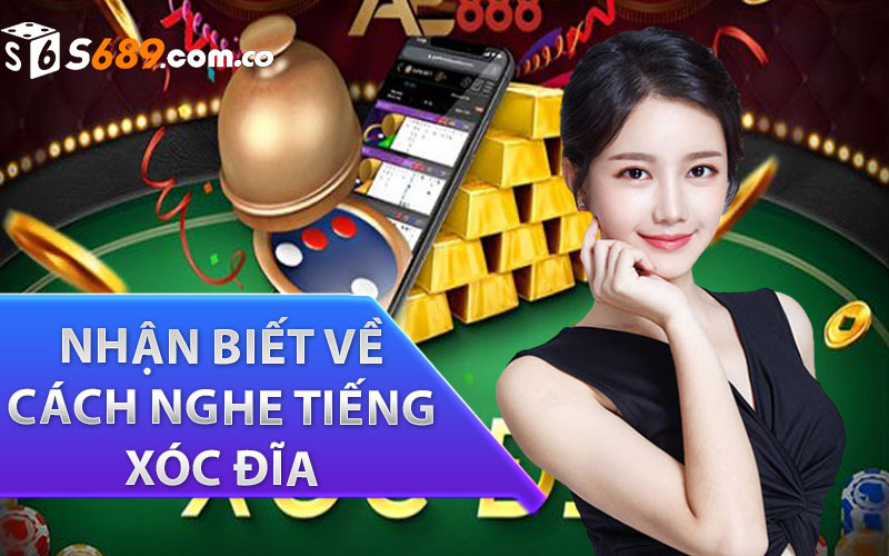 nhận biết về cách nghe tiếng xóc đĩa