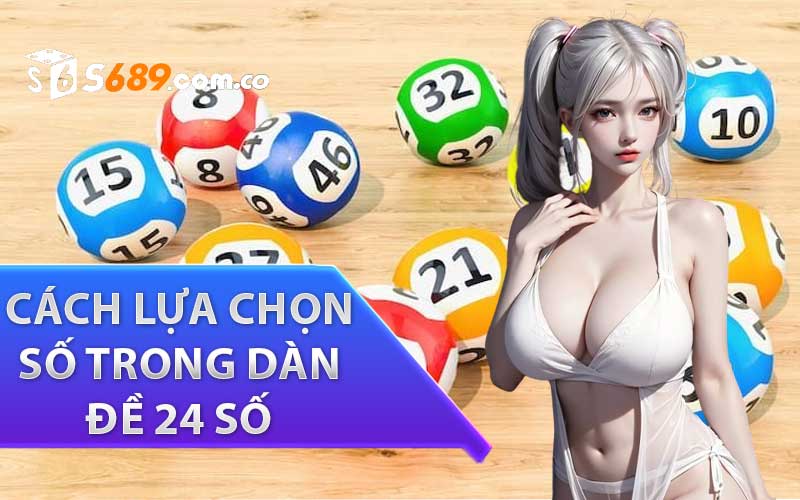 Cách lựa chọn số trong dàn đề 24 số