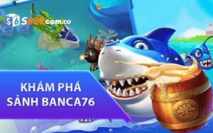 Khám Phá Sảnh Banca76