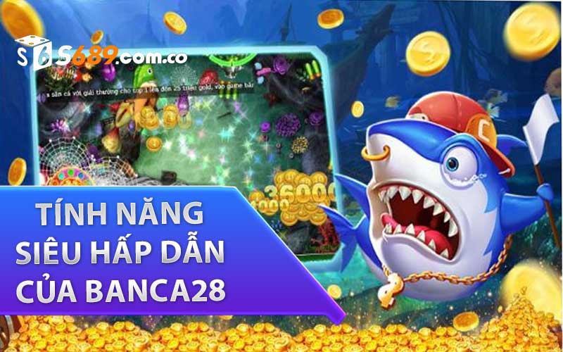 Tính Năng Siêu Hấp Dẫn Của Banca28